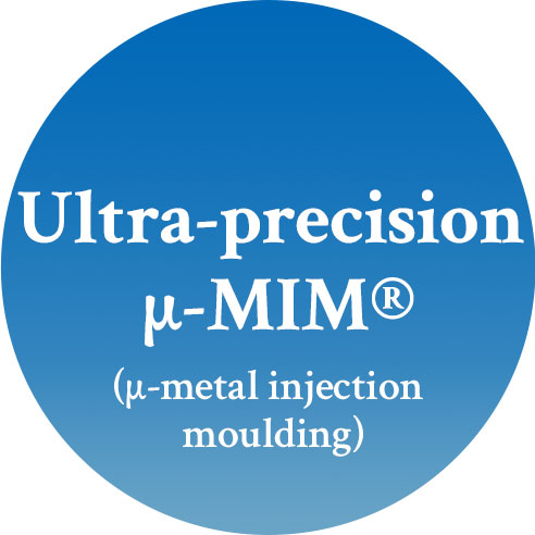 Ultra-precision μ-MIM®️ (μ-metal injection moulding)